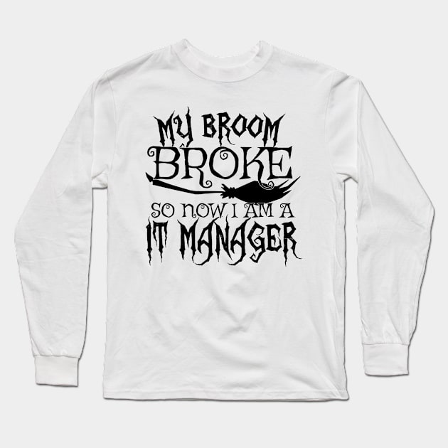 My Broom Broke So Now I Am A IT Manager - Halloween design Long Sleeve T-Shirt by theodoros20